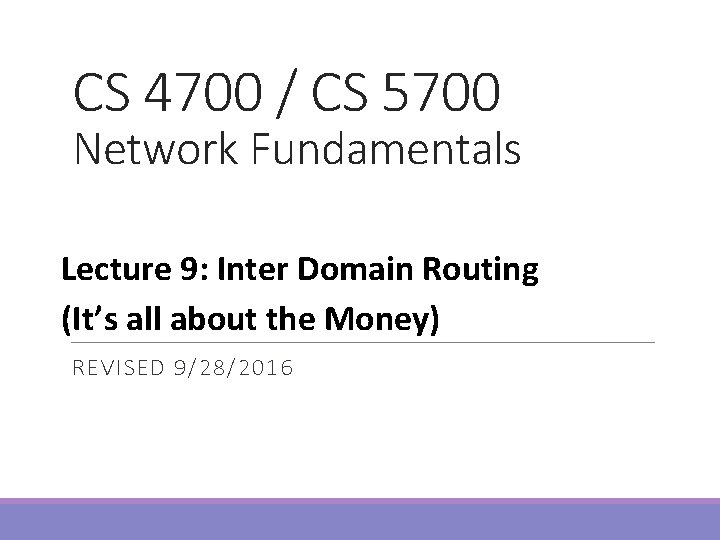 CS 4700 / CS 5700 Network Fundamentals Lecture 9: Inter Domain Routing (It’s all