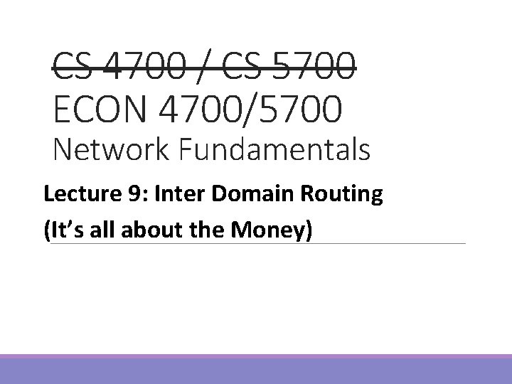 CS 4700 / CS 5700 ECON 4700/5700 Network Fundamentals Lecture 9: Inter Domain Routing