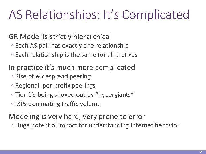 AS Relationships: It’s Complicated GR Model is strictly hierarchical ◦ Each AS pair has