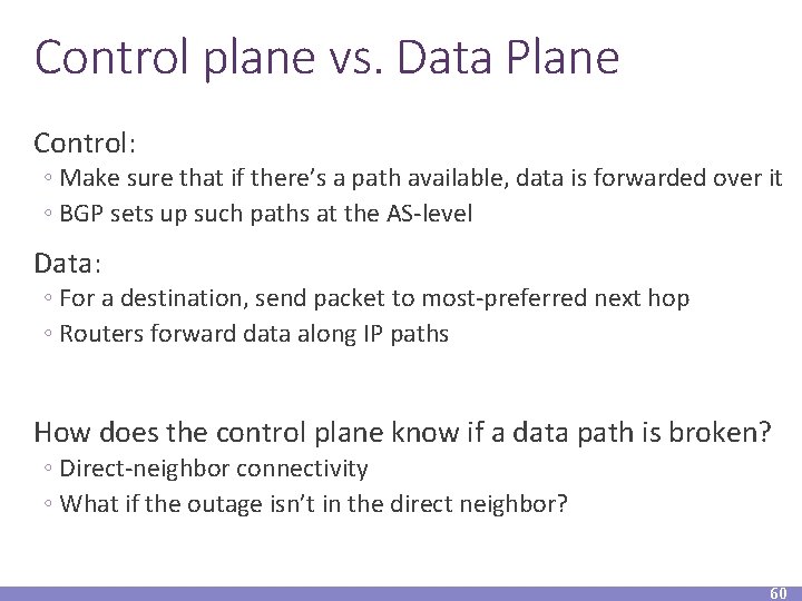 Control plane vs. Data Plane Control: ◦ Make sure that if there’s a path