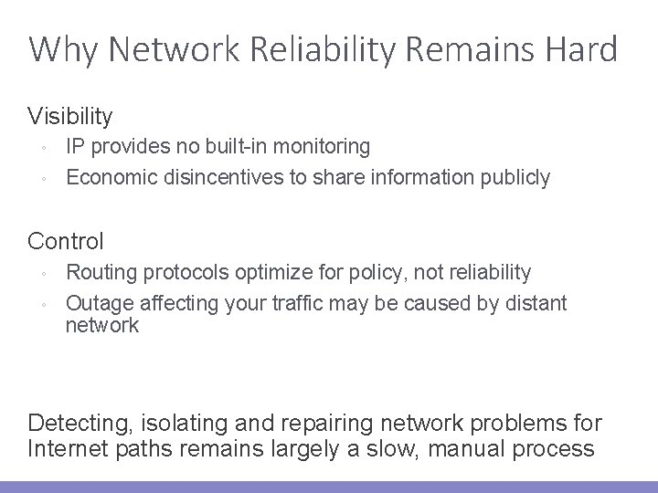 Why Network Reliability Remains Hard Visibility ◦ ◦ IP provides no built-in monitoring Economic