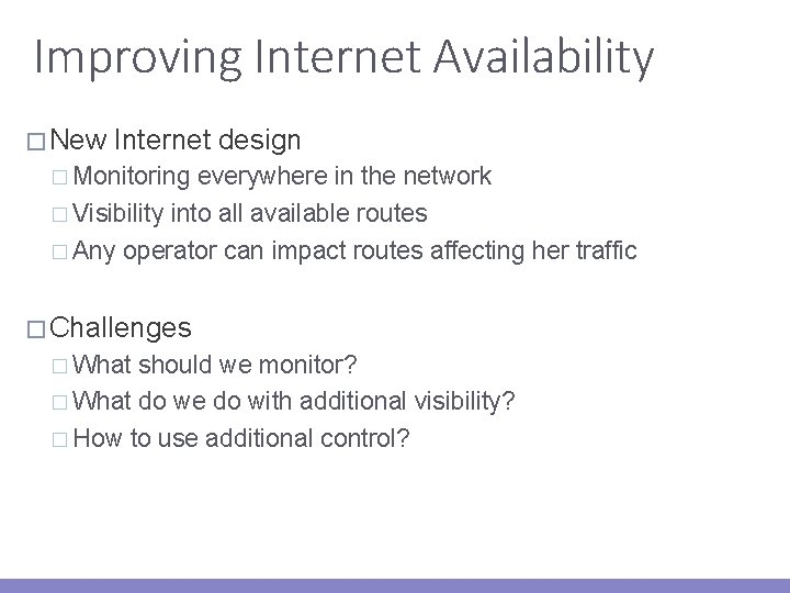 Improving Internet Availability � New Internet design � Monitoring everywhere in the network �