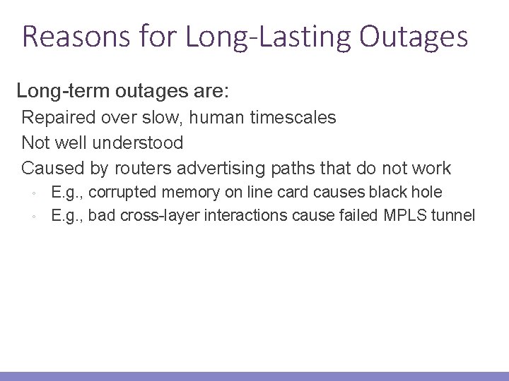 Reasons for Long-Lasting Outages Long-term outages are: Repaired over slow, human timescales Not well