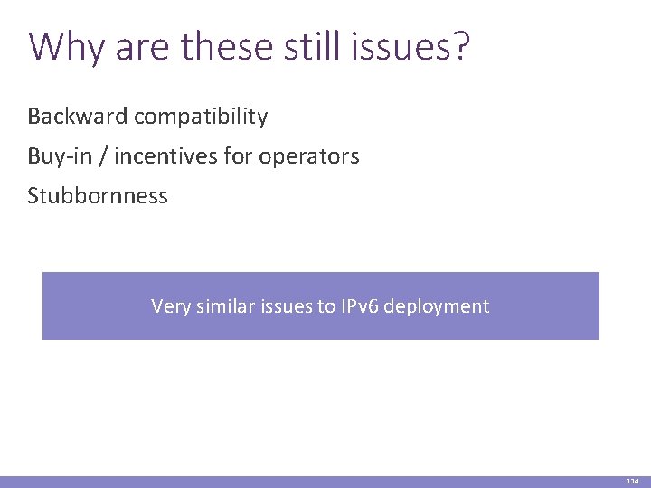 Why are these still issues? Backward compatibility Buy-in / incentives for operators Stubbornness Very