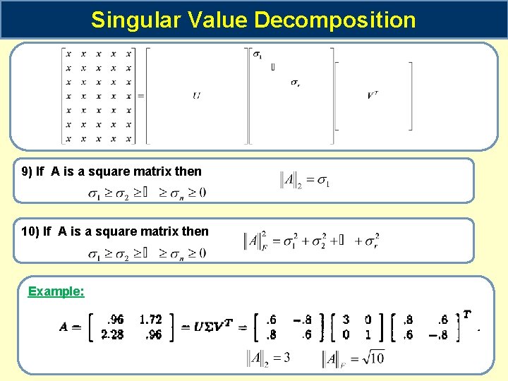 Singular Value Decomposition 9) If A is a square matrix then 10) If A