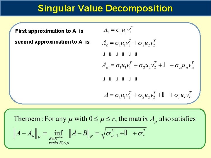 Singular Value Decomposition First approximation to A is second approximation to A is 