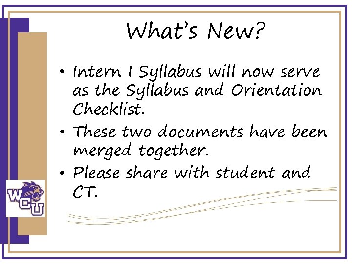 What’s New? • Intern I Syllabus will now serve as the Syllabus and Orientation