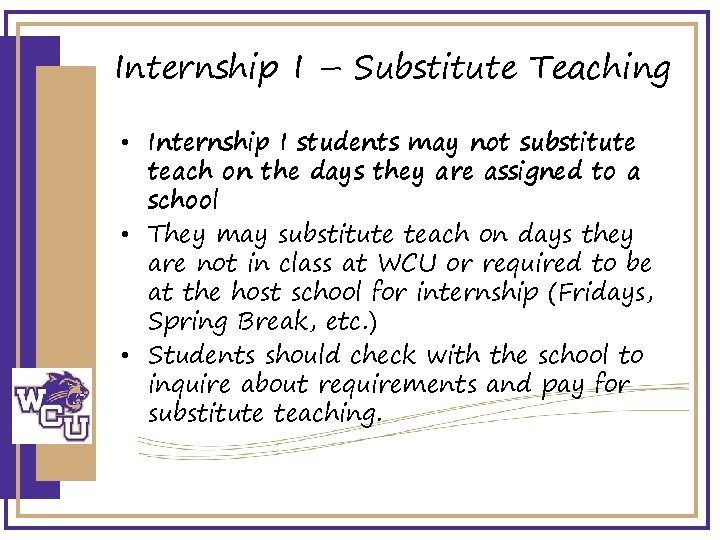 Internship I – Substitute Teaching • Internship I students may not substitute teach on