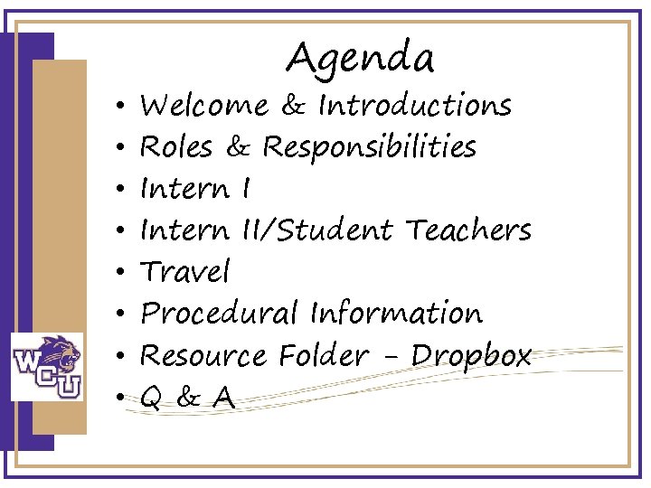  • • Agenda Welcome & Introductions Roles & Responsibilities Intern II/Student Teachers Travel