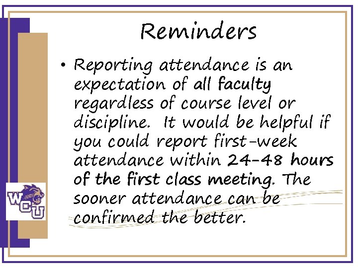 Reminders • Reporting attendance is an expectation of all faculty regardless of course level