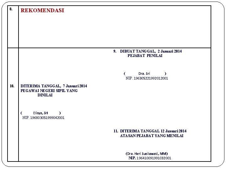 8. REKOMENDASI 9. DIBUAT TANGGAL, 2 Januari 2014 PEJABAT PENILAI ( 10. Dra. Sri