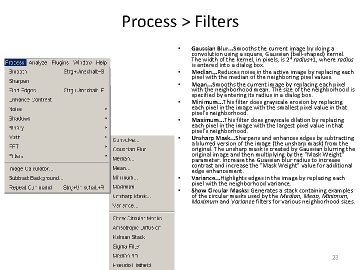 Process > Filters • • Gaussian Blur. . . Smooths the current image by