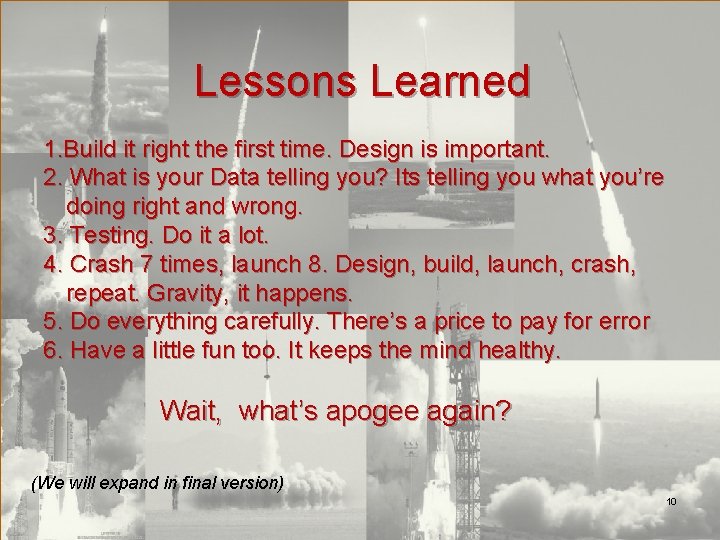 Lessons Learned 1. Build it right the first time. Design is important. 2. What