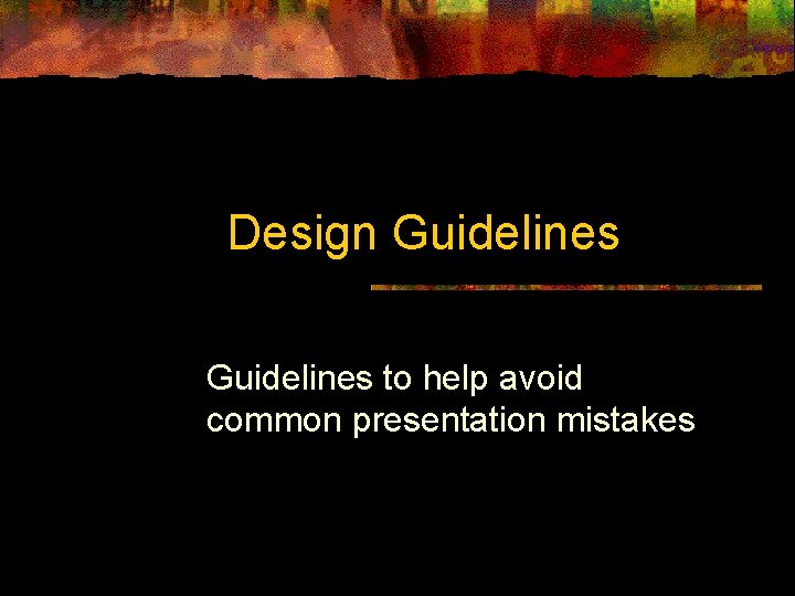 Design Guidelines to help avoid common presentation mistakes