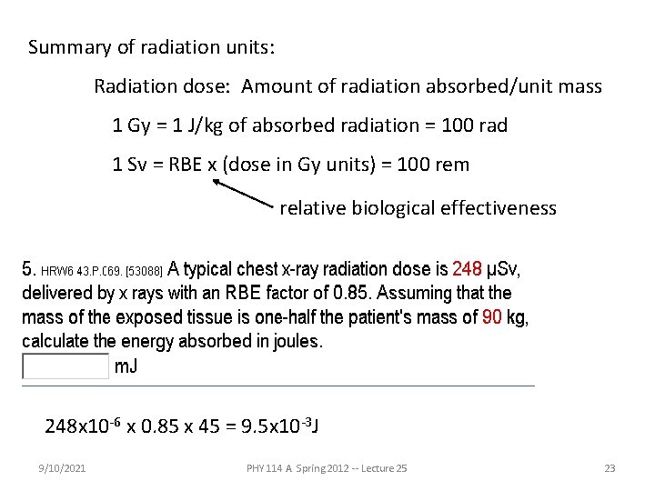 Summary of radiation units: Radiation dose: Amount of radiation absorbed/unit mass 1 Gy =