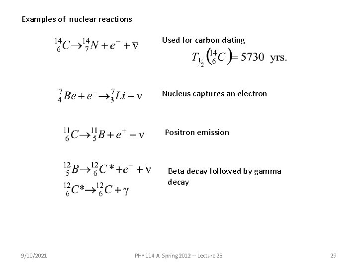 Examples of nuclear reactions Used for carbon dating Nucleus captures an electron Positron emission