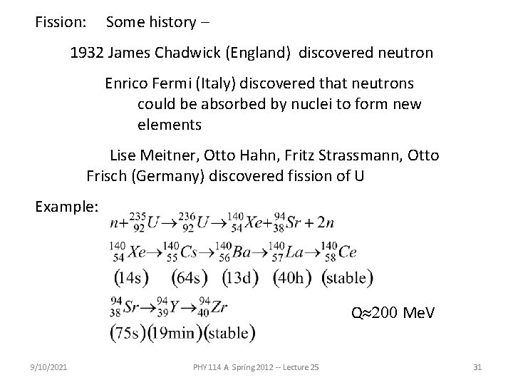 Fission: Some history – 1932 James Chadwick (England) discovered neutron Enrico Fermi (Italy) discovered