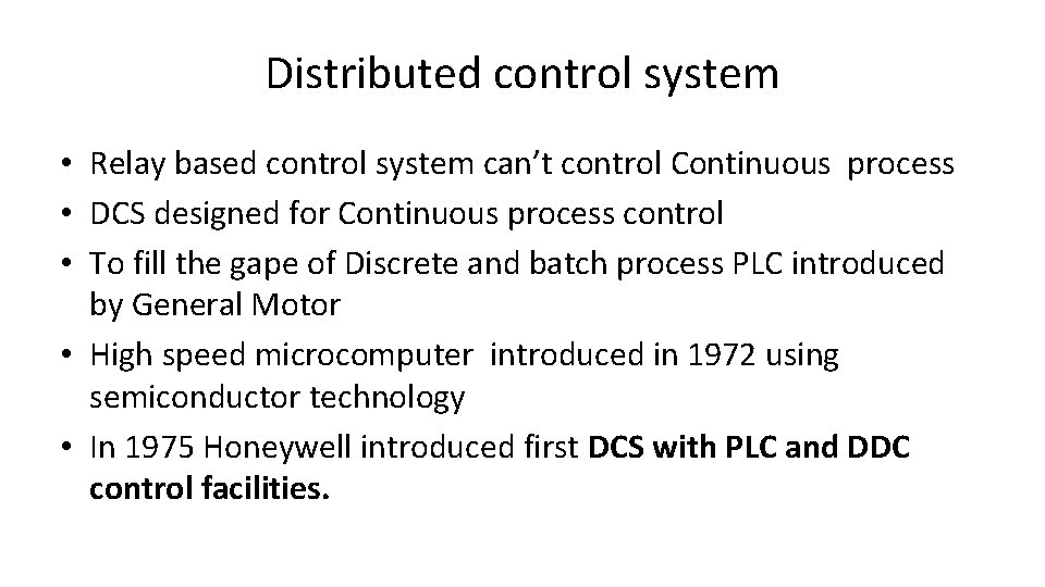 Distributed control system • Relay based control system can’t control Continuous process • DCS