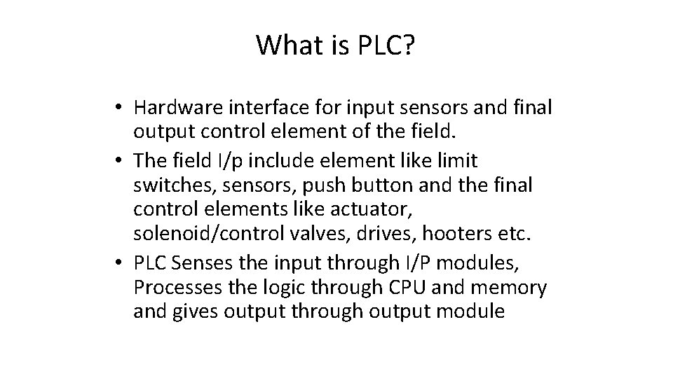 What is PLC? • Hardware interface for input sensors and final output control element