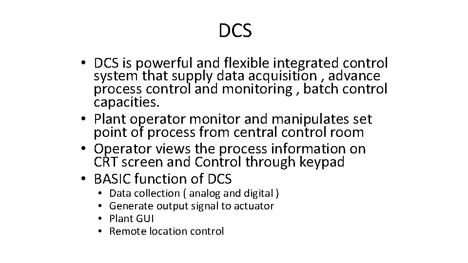 DCS • DCS is powerful and flexible integrated control system that supply data acquisition