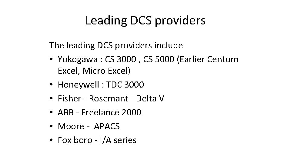 Leading DCS providers The leading DCS providers include • Yokogawa : CS 3000 ,