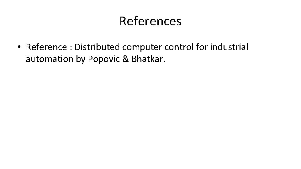 References • Reference : Distributed computer control for industrial automation by Popovic & Bhatkar.