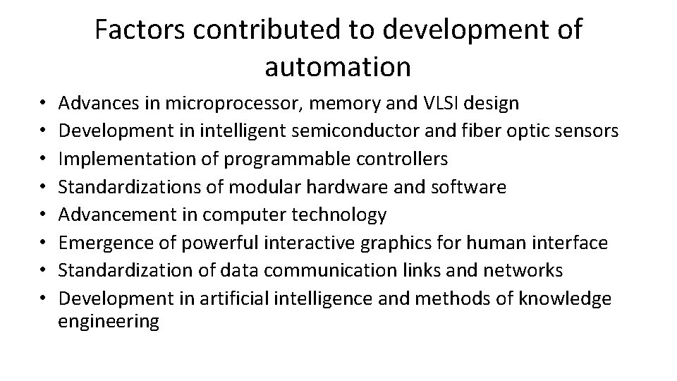 Factors contributed to development of automation • • Advances in microprocessor, memory and VLSI