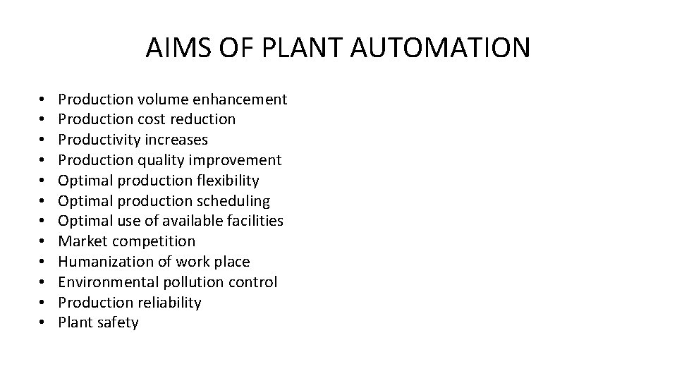 AIMS OF PLANT AUTOMATION • • • Production volume enhancement Production cost reduction Productivity
