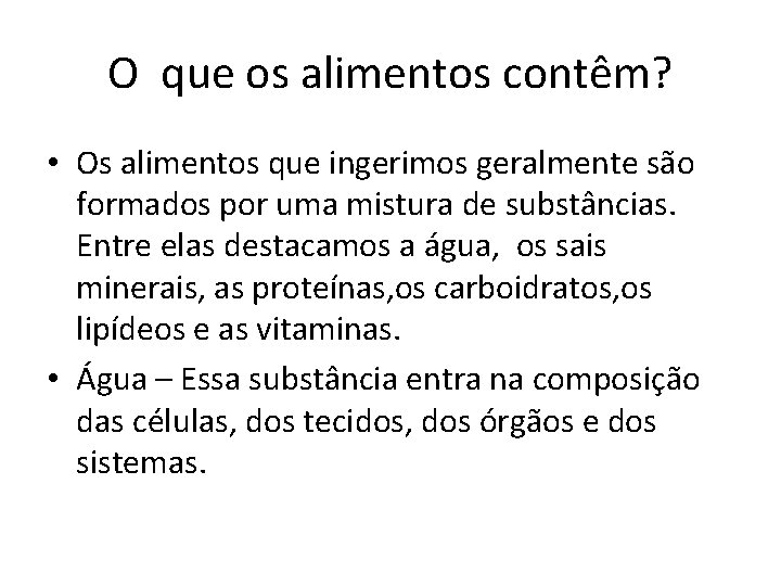 O que os alimentos contêm? • Os alimentos que ingerimos geralmente são formados por