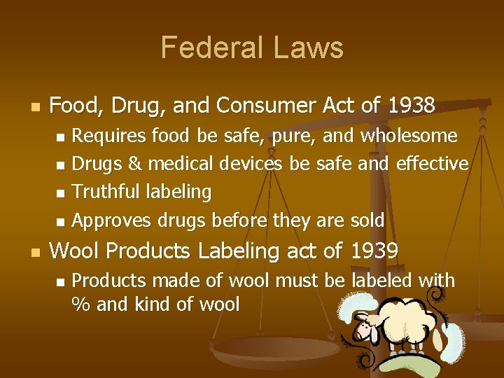 Federal Laws n Food, Drug, and Consumer Act of 1938 Requires food be safe,