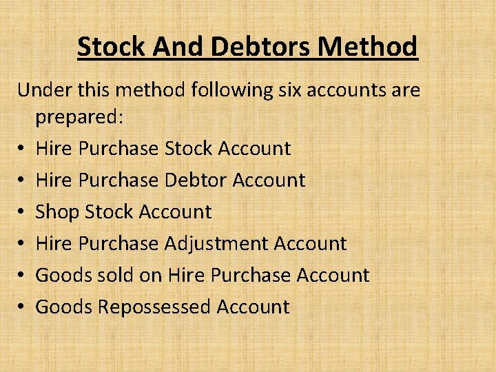 Stock And Debtors Method Under this method following six accounts are prepared: • Hire