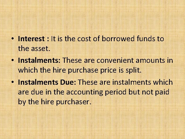  • Interest : It is the cost of borrowed funds to the asset.