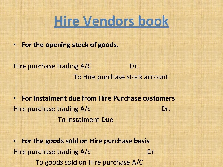 Hire Vendors book • For the opening stock of goods. Hire purchase trading A/C