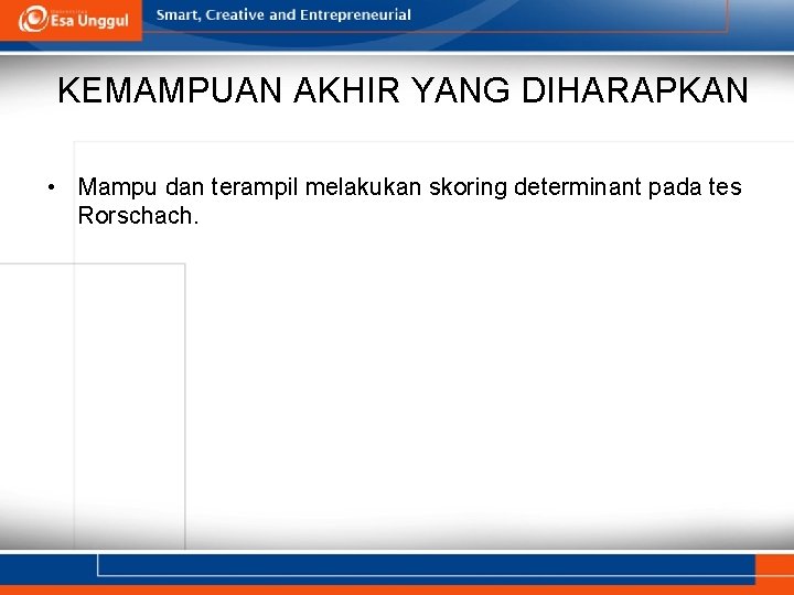 KEMAMPUAN AKHIR YANG DIHARAPKAN • Mampu dan terampil melakukan skoring determinant pada tes Rorschach.