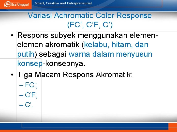 Variasi Achromatic Color Response (FC’, C’F, C’) • Respons subyek menggunakan elemen akromatik (kelabu,