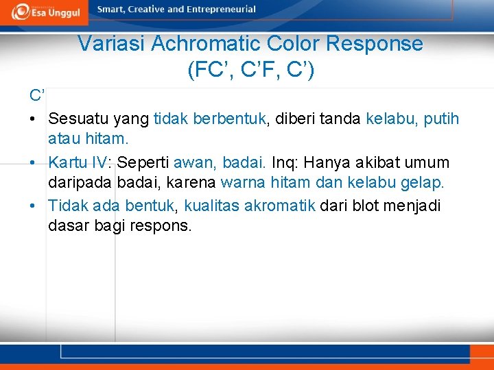 Variasi Achromatic Color Response (FC’, C’F, C’) C’ • Sesuatu yang tidak berbentuk, berbentuk