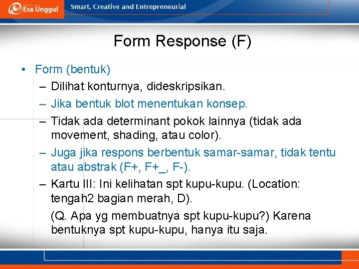 Form Response (F) • Form (bentuk) – Dilihat konturnya, dideskripsikan. – Jika bentuk blot