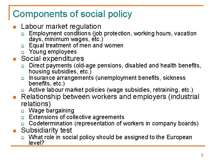 Components of social policy n Labour market regulation q q q n Social expenditures