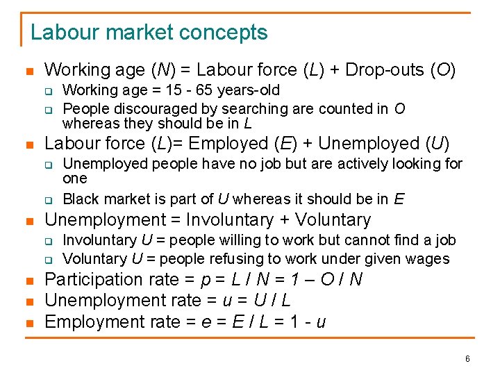 Labour market concepts n Working age (N) = Labour force (L) + Drop-outs (O)