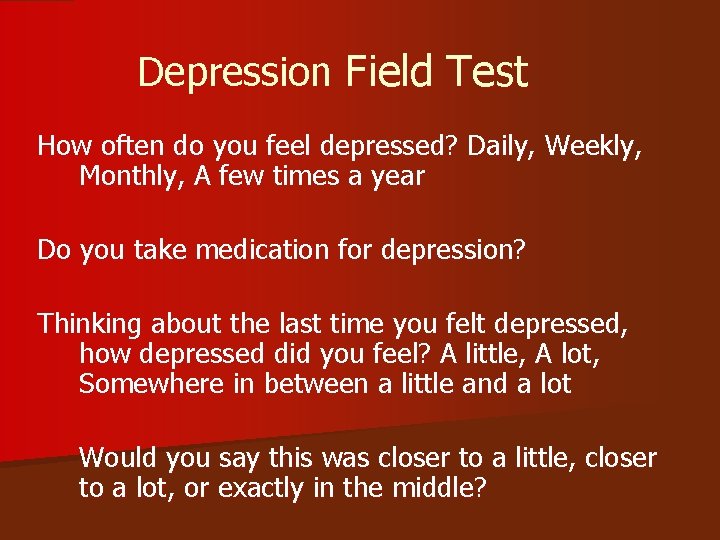 Depression Field Test How often do you feel depressed? Daily, Weekly, Monthly, A few
