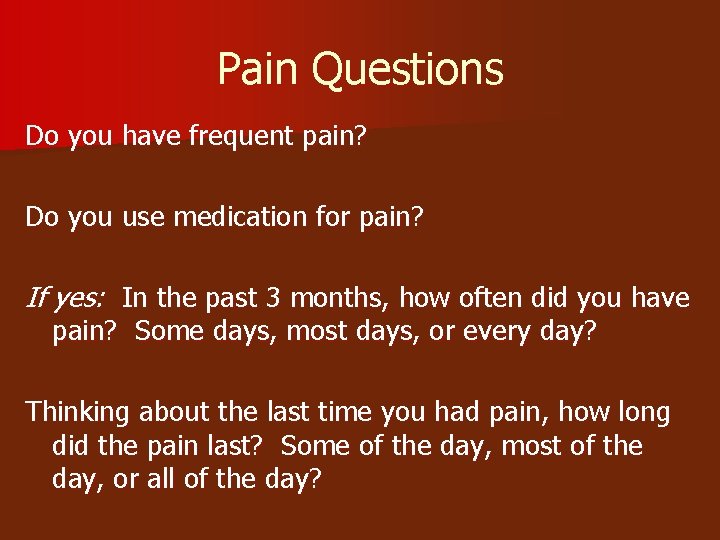 Pain Questions Do you have frequent pain? Do you use medication for pain? If