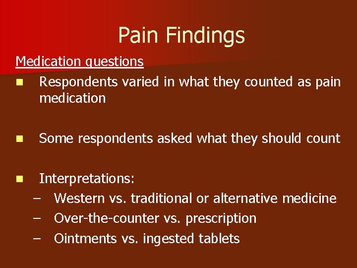 Pain Findings Medication questions n Respondents varied in what they counted as pain medication