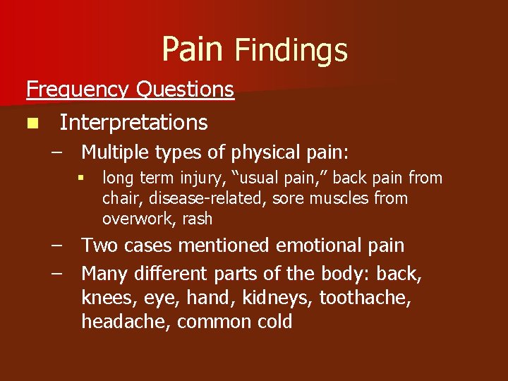 Pain Findings Frequency Questions n Interpretations – Multiple types of physical pain: § long