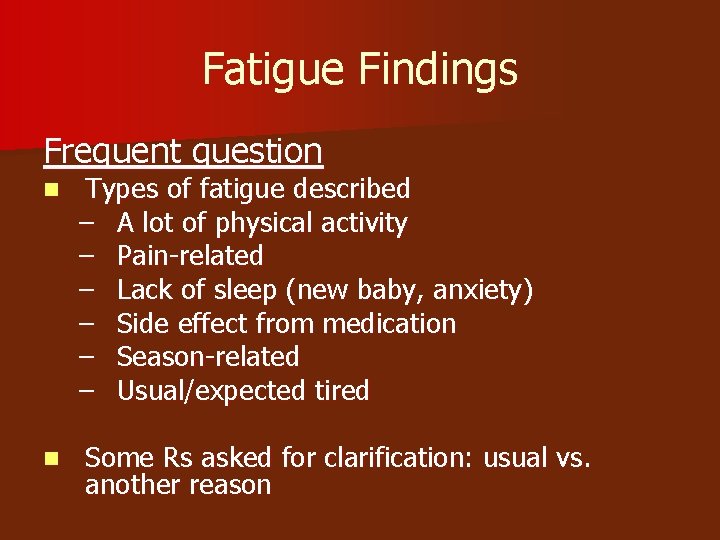 Fatigue Findings Frequent question n Types of fatigue described – A lot of physical