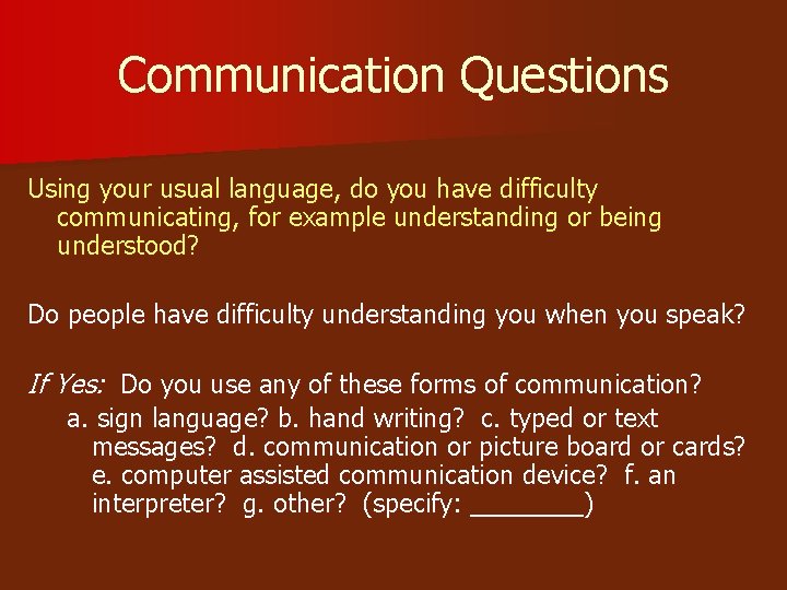 Communication Questions Using your usual language, do you have difficulty communicating, for example understanding