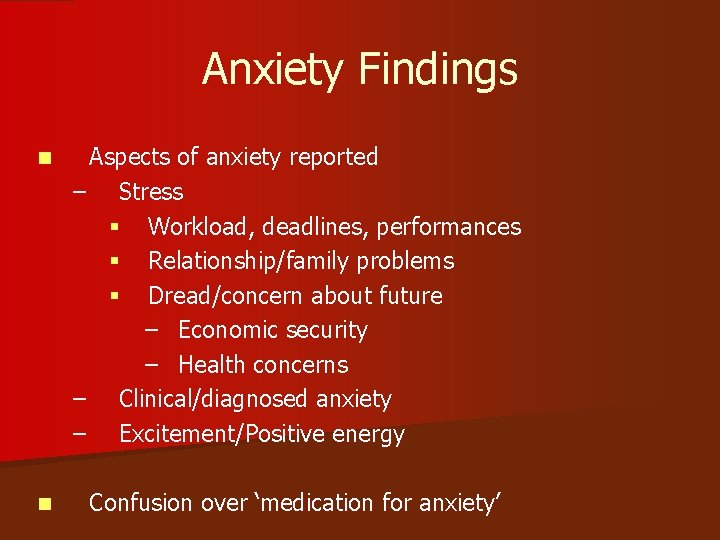 Anxiety Findings n Aspects of anxiety reported – Stress § Workload, deadlines, performances §