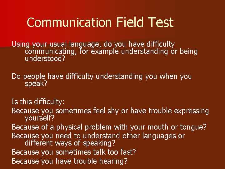 Communication Field Test Using your usual language, do you have difficulty communicating, for example