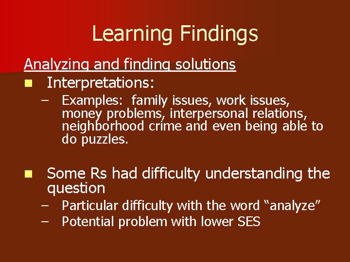 Learning Findings Analyzing and finding solutions n Interpretations: – Examples: family issues, work issues,