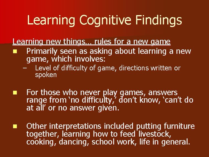 Learning Cognitive Findings Learning new things… rules for a new game n Primarily seen