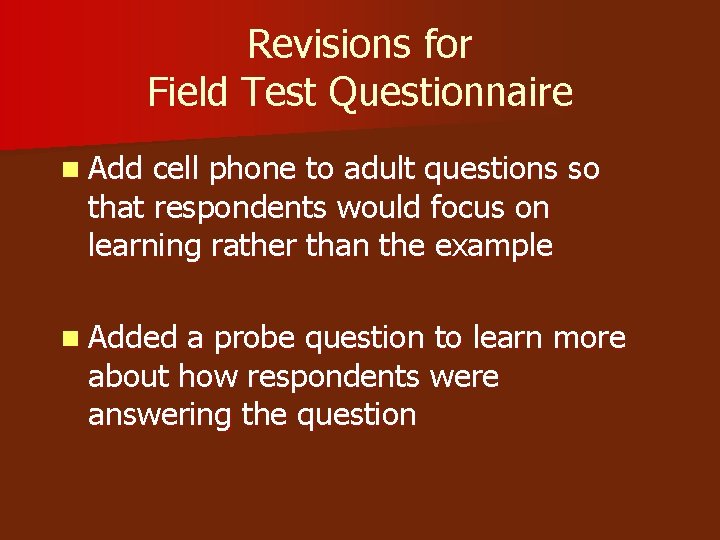 Revisions for Field Test Questionnaire n Add cell phone to adult questions so that